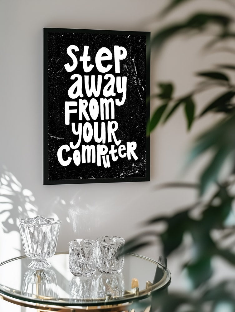 Step Away From Computer