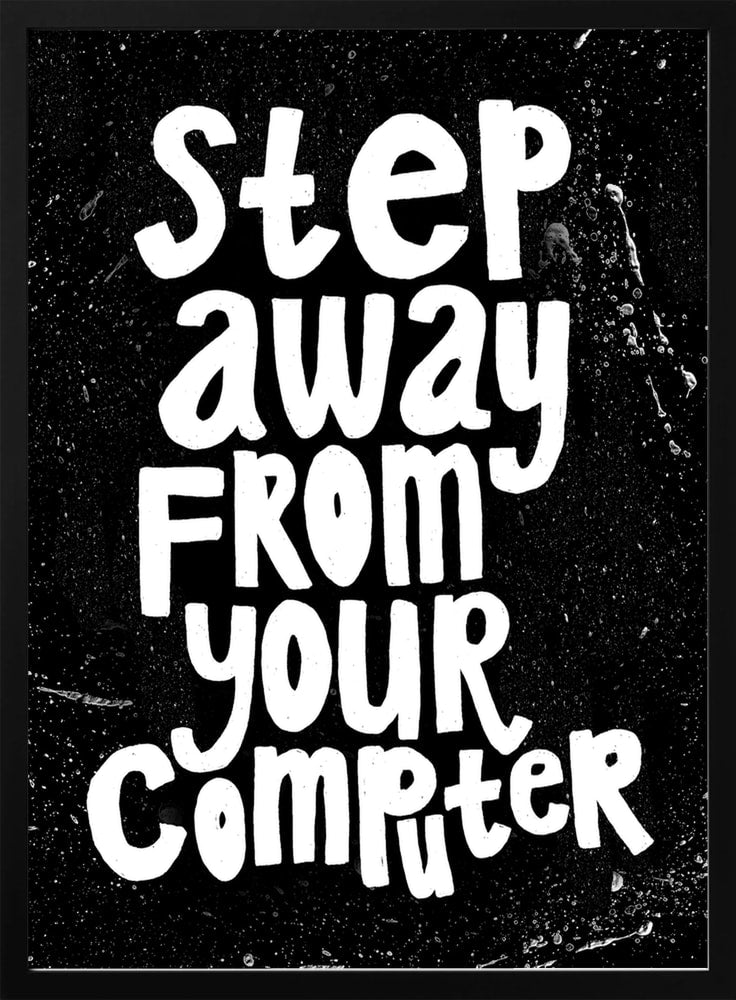 Step Away From Computer