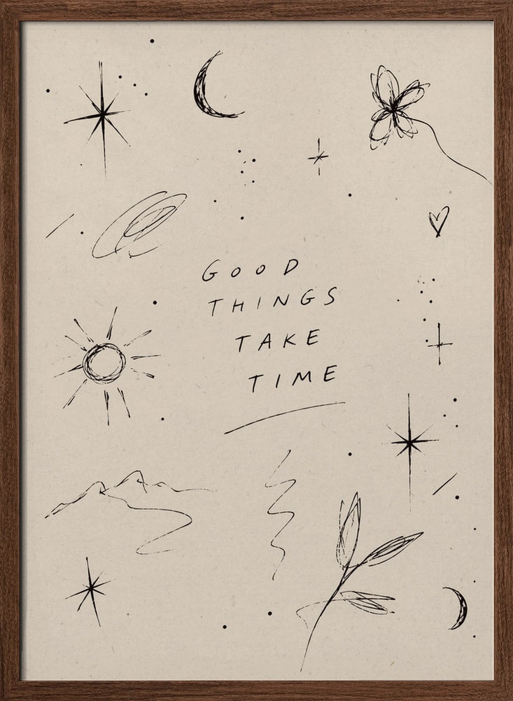 Good Things Take Time