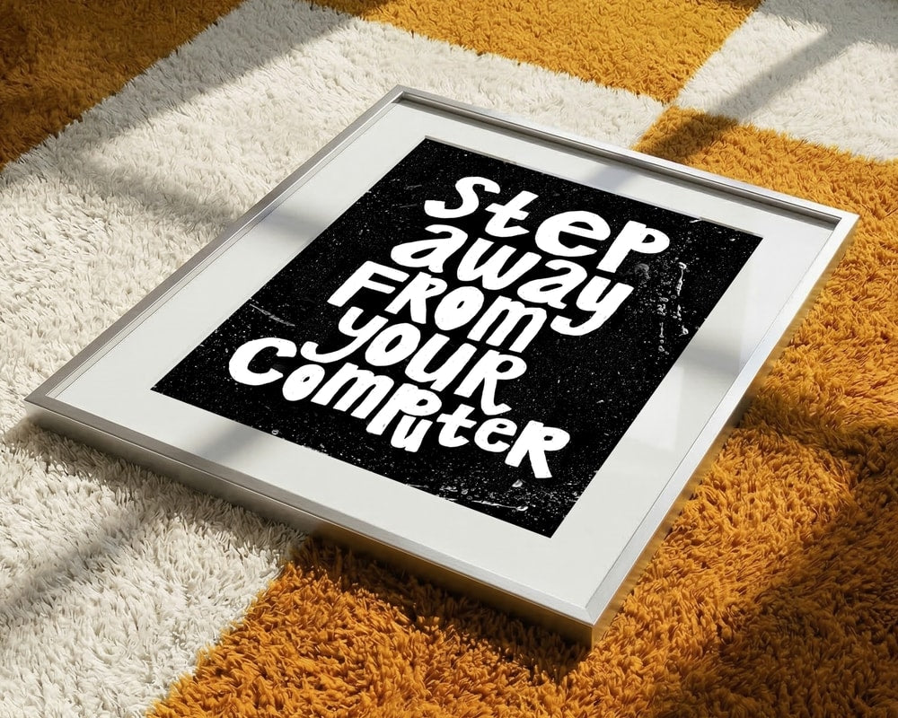Step Away From Computer