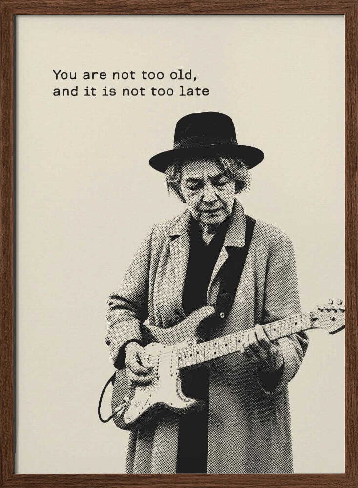 You Are Not Too Old