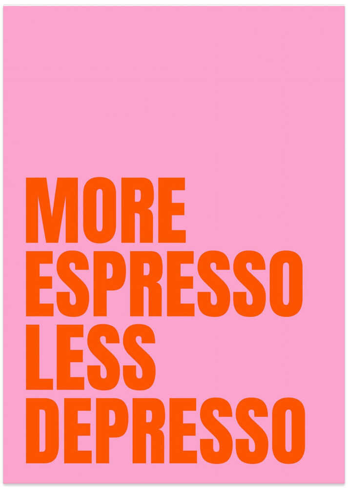 Caffeine Vibes. More Espresso Less Depresso